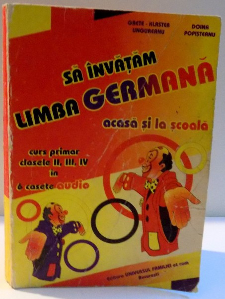 SA INVATAM LIMBA GERMANA ACASA SI LA SCOALA , CURS PRIMAR CLASELE II , III , IV IN 6 CASETE AUDIO de GRETE KLASTER UNGUREANU SI DOINA POPISTEANU