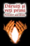 Daruiti si veti primi - Povestiri adevarate