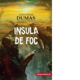 Insula de foc - Alexandre Dumas, Octavian Soviany