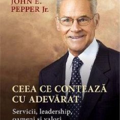 Ceea ce conteaza cu adevarat - John E. Pepper