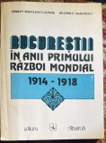 BUCURESTII IN ANII PRIMULUI RAZBOI MONDIAL 1914-1918/S.RADULESCU-ZONER, BEATRICE MARINESCU/ED,,ALBATROS"1993/CU AUTOGRAF RADULESCU-ZONER/CA SI NOUA