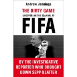 The Dirty Game - Uncovering the Scandal at FIFA - Andrew Jennings