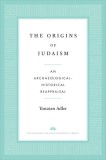 The Origins of Judaism: An Archaeological-Historical Reappraisal