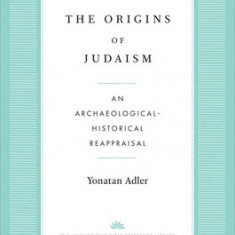 The Origins of Judaism: An Archaeological-Historical Reappraisal