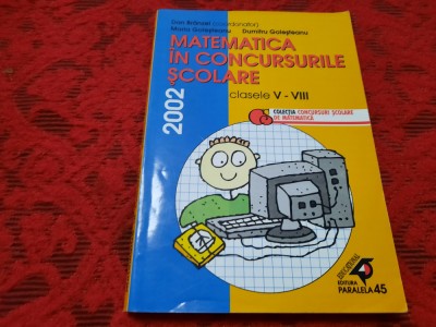 MATEMATICA IN CONCURSURILE SCOLARE CLASELE V-VIII 2002 DAN BRANZEI RF16/3 foto