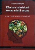 Virgiliu Gheorghe - Efectele televiziunii asupra mintii umane si despre