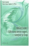 Narcis Aprodu, Diana Corjan, Bogdan C.S. Pirvu - Ibraileanu. Galceava intre cuget, simtire si trup - 126925