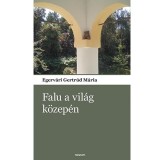 Falu a vil&aacute;g k&ouml;zep&eacute;n - Egerv&aacute;ri Gertr&uacute;d M&aacute;ria