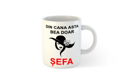 Cana alba personalizata Din cana asta bea doar sefa 02 foto