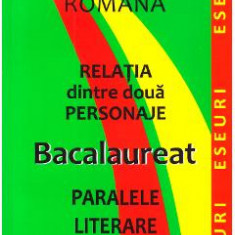 Relatia dintre doua personaje. Bacalaureat. Paralele literare - Mariana Badea