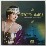 REGINA MARIA , PRIN PUTEREA DESTINULUI , editie de AURA CHRISTI si NARCIS DORIN ION , 2025