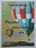 POVESTEA TARII LATINE DIN EST , POEZII ( 1985 -1990 ) de GABRIEL CHIFU , 1994 , DEDICATIE *
