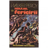 Walker Percy - Mirajul Fericirii - 125997