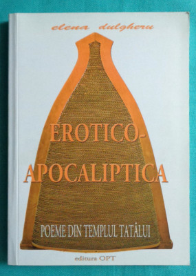 Elena Dulgheru &amp;ndash; Erotico apocaliptica Poeme din templul tatalui foto