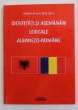 IDENTITATI SI ASEMANARI LEXICALE ALBANEZO - ROMANE de SORIN IOAN BOLDEA , 2016