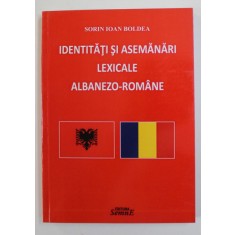IDENTITATI SI ASEMANARI LEXICALE ALBANEZO - ROMANE de SORIN IOAN BOLDEA , 2016