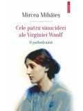 Cele patru sinucideri ale Virginiei Woolf. O psihodrama/Mircea Mihaies