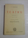 I. L. CARAGIALE - TEATRU volumul I - Editura Cartea Romanesca Bucuresti, 1945