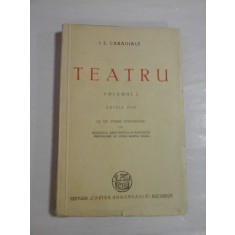 I. L. CARAGIALE - TEATRU volumul I - Editura Cartea Romanesca Bucuresti, 1945