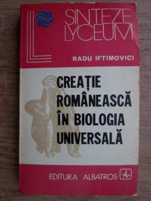 Radu Iftimovici - Creatie romaneasca in biologia universala foto