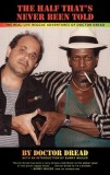 The Half That&#039;s Never Been Told: The Real-Life Reggae Adventures of Doctor Dread