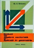 Gh. D. Simionescu - Notiuni de algebra vectoriala si aplicatii in geometrie