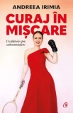 Curaj in miscare. O calatorie prin autocunoastere/Andreea Irimia