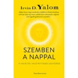 Szemben a nappal - A hal&aacute;lt&oacute;l val&oacute; retteg&eacute;s legyőz&eacute;se - Irvin D. Yalom
