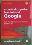 Cumpara ieftin Douglas Rushkoff - Aruncand cu pietre in autobuzul Google. Cum dezvoltarea devine inamicul prosperitatii (ed. Niculescu / col. Semnal)