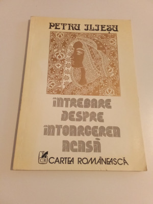 PETRU ILIEȘU - INTREBARE DESPRE INTOARCEREA ACASĂ - PRIMA EDIȚIE CU AUTOGRAF foto