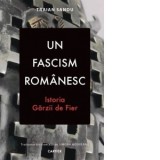 Un fascism romanesc. Istoria Garzii de Fier - Traian Sandu