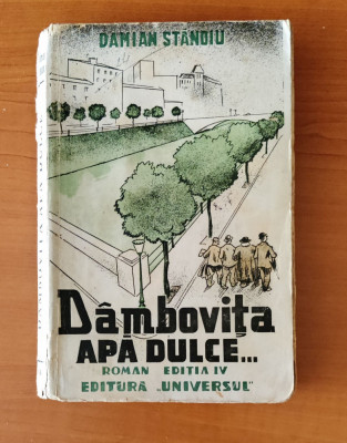 Damian Stănoiu - D&amp;acirc;mbovița apă dulce... (Ed. Universul 1944) foto