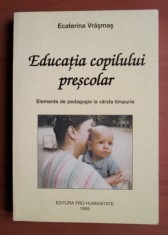 Educatia copilului prescolar Elemente de pedagogie la varsta timpurie/ Ecaterina Vrasmas foto
