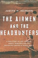 The Airmen and the Headhunters: A True Story of Lost Soldiers, Heroic Tribesmen and the Unlikeliest Rescue of World War II foto