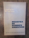 LADISLAV MNACKO - MOARTEA SE NUMESTE ENGELCHEN
