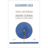 Timpul unei intalniri. Andrei Scrima si obarsia celui fara de obarsie - Alexandru Gica - Editura Cartex