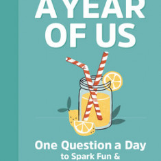 A Year of Us: A Couple's Journal: One Question a Day to Spark Fun and Meaningful Conversations