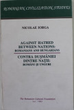 Nicolae Iorga - Contra Dusmaniei Dintre Natii: Romani si Unguri