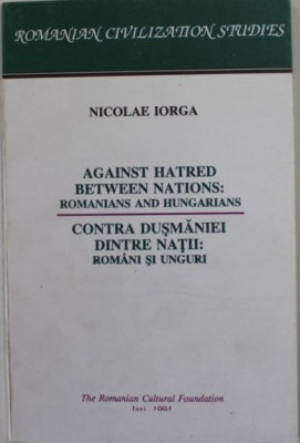 Nicolae Iorga - Contra Dusmaniei Dintre Natii: Romani si Unguri foto