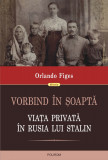 Cumpara ieftin Vorbind in soapta. Viata privata in Rusia lui Stalin | Orlando Figes