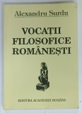 VOCATII FILOSOFICE ROMANESTI de ALEXANDRU SURDU , 1995, COPERTA BROSATA