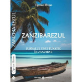 Zanzibarezul. Jurnalul unui lunatic in Zanzibar - Ciprian Iftime