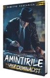 Amintirile unui criminalist - Dumitru Ceacanica