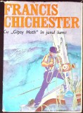 Cu Gipsy Moth in jurul lumii - Francis Chichester, Editura Stiintifica 1970, Hardcover, 300 pagini