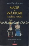 Magie Si Vrajitorie In Cultura Romana - Ioan Pop-Curseu | Carte 2013 | Polirom | 511 Pagini Brosata Romana Stare Buna