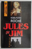 Jules si Jim - Henri-Pierre Roche - Roman Beletristica - Carte Noua/Anticariat