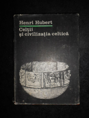 Henri Hubert - Celtii si civilizatia celtica (1983, editie cartonata) foto