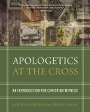 Apologetics at the Cross: An Introduction for Christian Witness, 2018