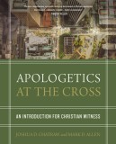 Apologetics at the Cross: An Introduction for Christian Witness