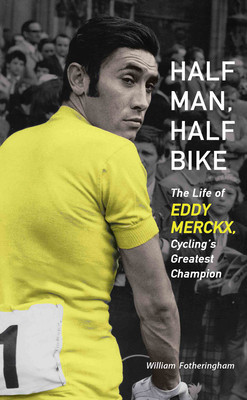 Half Man, Half Bike: The Life of Eddy Merckx, Cycling&amp;#039;s Greatest Champion foto